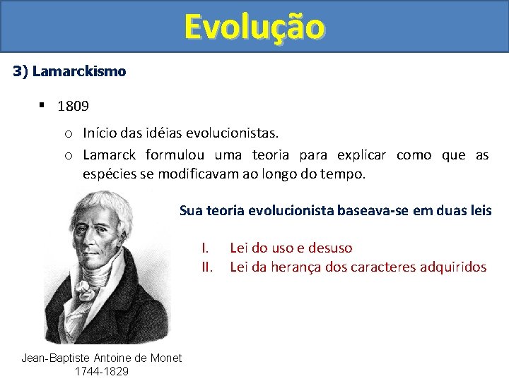 Evolução 3) Lamarckismo § 1809 o Início das idéias evolucionistas. o Lamarck formulou uma