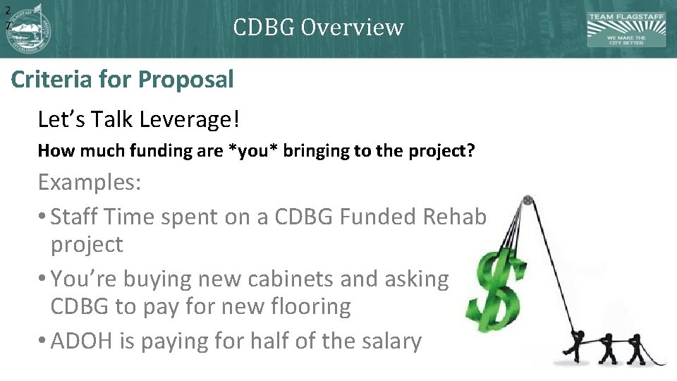 2 7 CDBG Overview Criteria for Proposal Let’s Talk Leverage! How much funding are