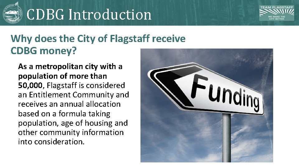 CDBG Introduction Why does the City of Flagstaff receive CDBG money? As a metropolitan