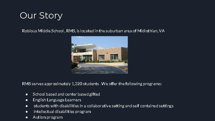Our Story Robious Middle School , RMS, is located in the suburban area of