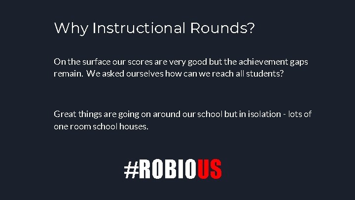 Why Instructional Rounds? On the surface our scores are very good but the achievement