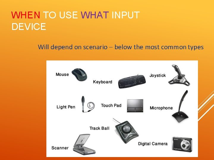 WHEN TO USE WHAT INPUT DEVICE Will depend on scenario – below the most