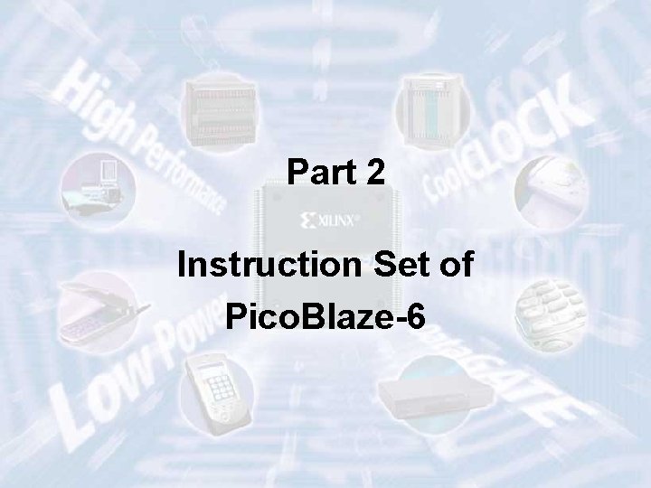 Part 2 Instruction Set of Pico. Blaze-6 ECE 448 – FPGA and ASIC Design