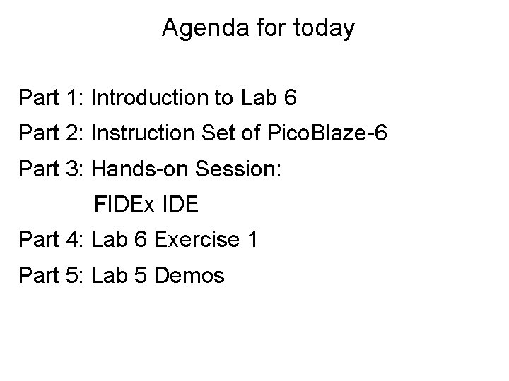 Agenda for today Part 1: Introduction to Lab 6 Part 2: Instruction Set of