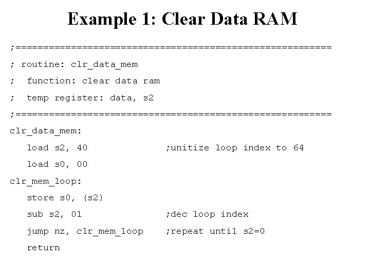 Example 1: Clear Data RAM ; ============================= ; routine: clr_data_mem ; function: clear data