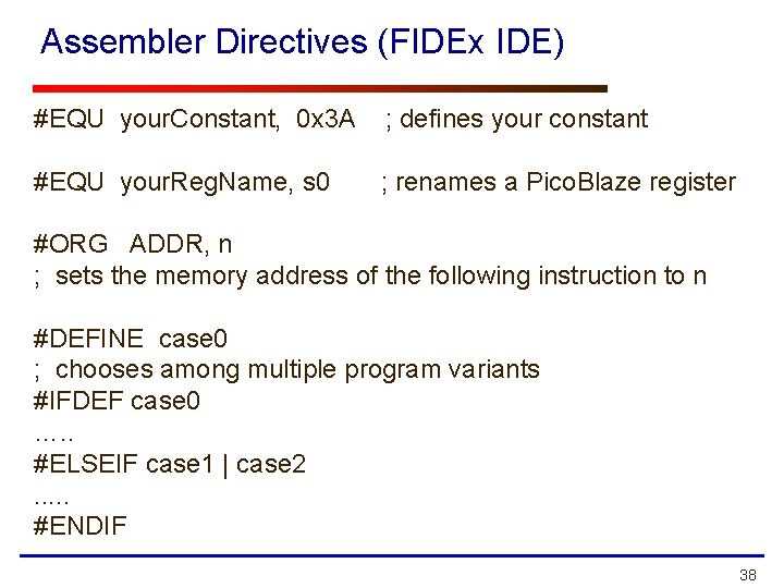Assembler Directives (FIDEx IDE) #EQU your. Constant, 0 x 3 A ; defines your