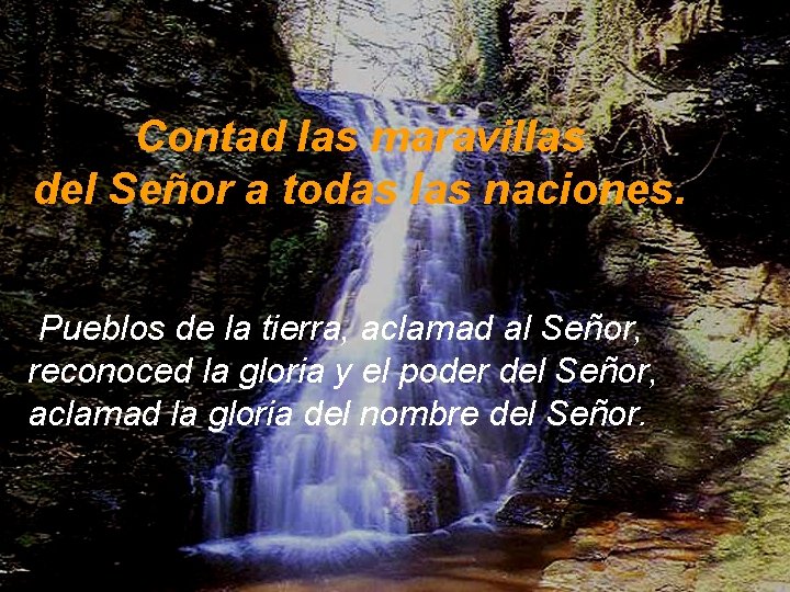 Contad las maravillas del Señor a todas las naciones. Pueblos de la tierra, aclamad