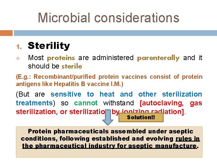 Microbial considerations 1. v Sterility Most proteins are administered parenterally and it should be