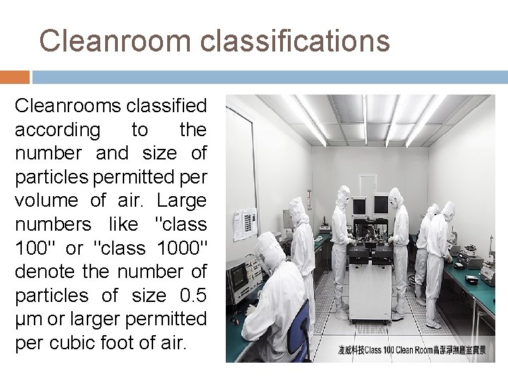 Cleanroom classifications Cleanrooms classified according to the number and size of particles permitted per