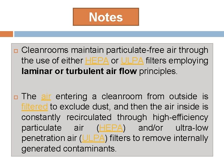 Notes Cleanrooms maintain particulate-free air through the use of either HEPA or ULPA filters