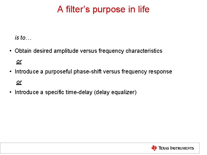 A filter’s purpose in life is to… • Obtain desired amplitude versus frequency characteristics