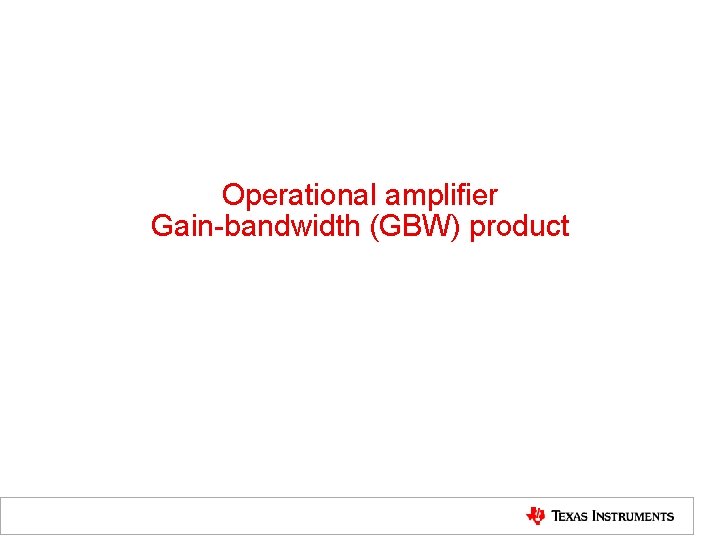 Operational amplifier Gain-bandwidth (GBW) product 