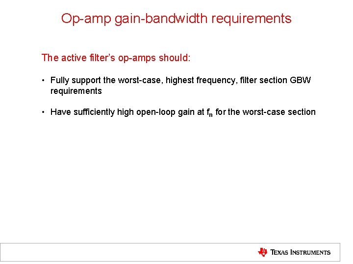 Op-amp gain-bandwidth requirements The active filter’s op-amps should: • Fully support the worst-case, highest