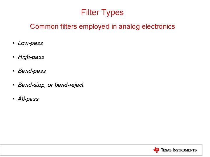 Filter Types Common filters employed in analog electronics • Low-pass • High-pass • Band-stop,