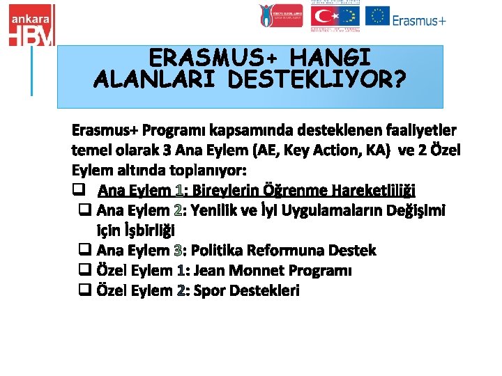 ERASMUS+ HANGI ALANLARI DESTEKLIYOR? Erasmus+ Programı kapsamında desteklenen faaliyetler temel olarak 3 Ana Eylem