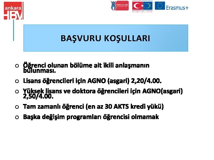 BAŞVURU KOŞULLARI o Öğrenci olunan bölüme ait ikili anlaşmanın bulunması. o Lisans öğrencileri için