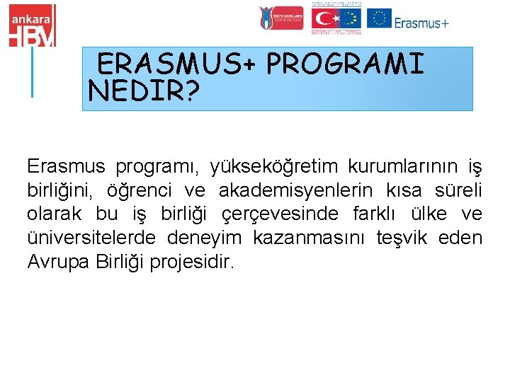 ERASMUS+ PROGRAMI NEDIR? Erasmus programı, yükseköğretim kurumlarının iş birliğini, öğrenci ve akademisyenlerin kısa süreli