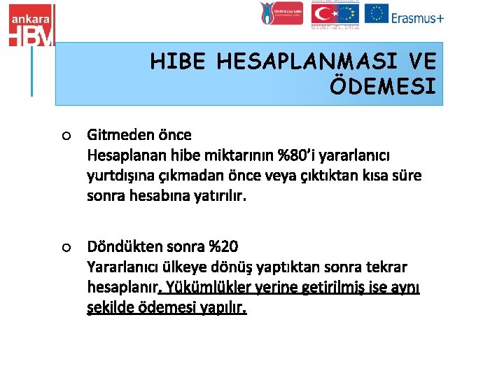 HIBE HESAPLANMASI VE ÖDEMESI o Gitmeden önce Hesaplanan hibe miktarının %80’i yararlanıcı yurtdışına çıkmadan