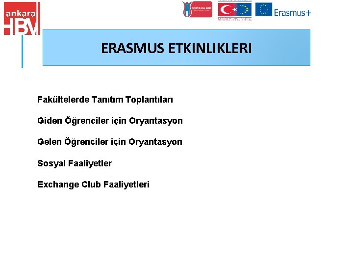 ERASMUS ETKINLIKLERI Fakültelerde Tanıtım Toplantıları Giden Öğrenciler için Oryantasyon Gelen Öğrenciler için Oryantasyon Sosyal