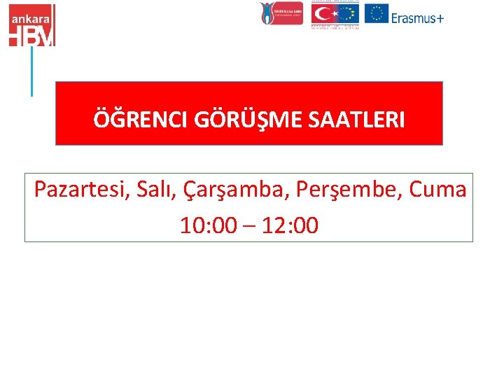 ÖĞRENCI GÖRÜŞME SAATLERI Pazartesi, Salı, Çarşamba, Perşembe, Cuma 10: 00 – 12: 00 