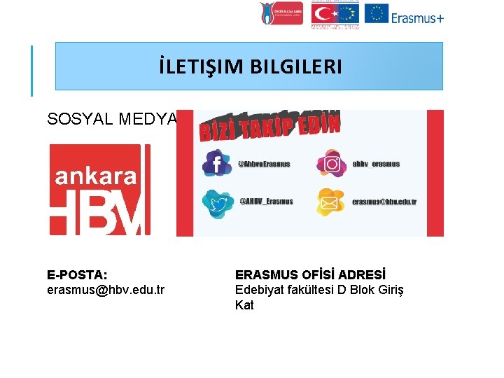  İLETIŞIM BILGILERI SOSYAL MEDYA E-POSTA: erasmus@hbv. edu. tr ERASMUS OFİSİ ADRESİ Edebiyat fakültesi