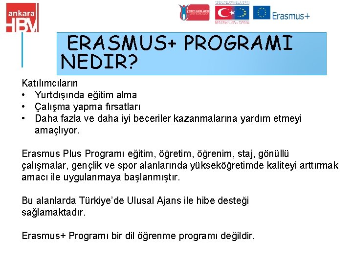ERASMUS+ PROGRAMI NEDIR? Katılımcıların • Yurtdışında eğitim alma • Çalışma yapma fırsatları • Daha