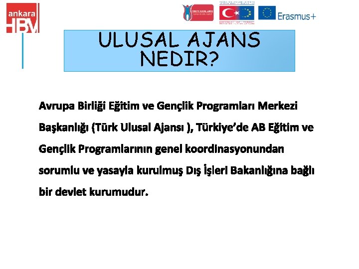 ULUSAL AJANS NEDIR? Avrupa Birliği Eğitim ve Gençlik Programları Merkezi Başkanlığı (Türk Ulusal Ajansı