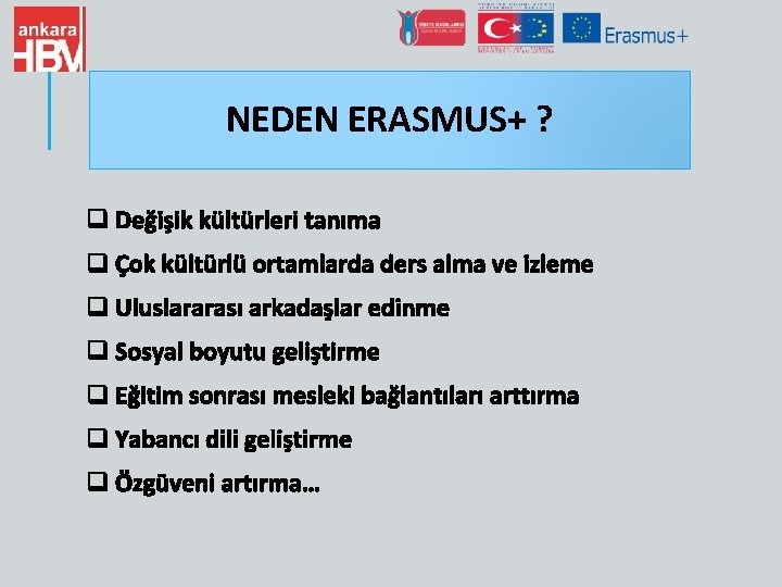 NEDEN ERASMUS+ ? q Değişik kültürleri tanıma q Çok kültürlü ortamlarda ders alma ve
