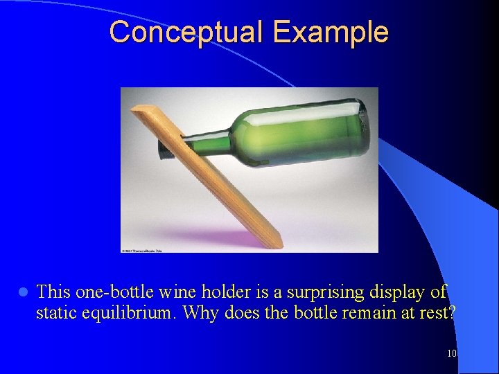 Conceptual Example l This one-bottle wine holder is a surprising display of static equilibrium.