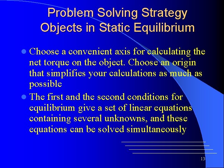 Problem Solving Strategy Objects in Static Equilibrium l Choose a convenient axis for calculating