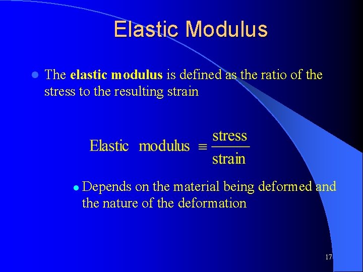 Elastic Modulus l The elastic modulus is defined as the ratio of the stress