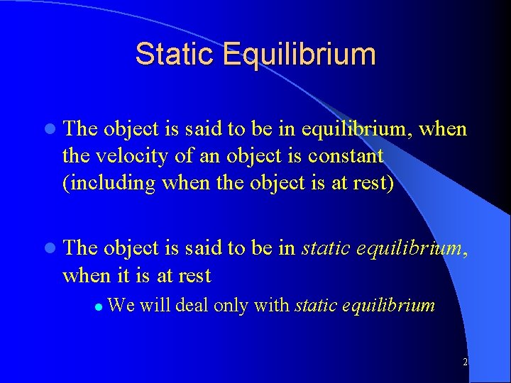 Static Equilibrium l The object is said to be in equilibrium, when the velocity