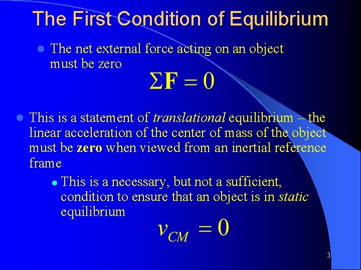 The First Condition of Equilibrium l l The net external force acting on an