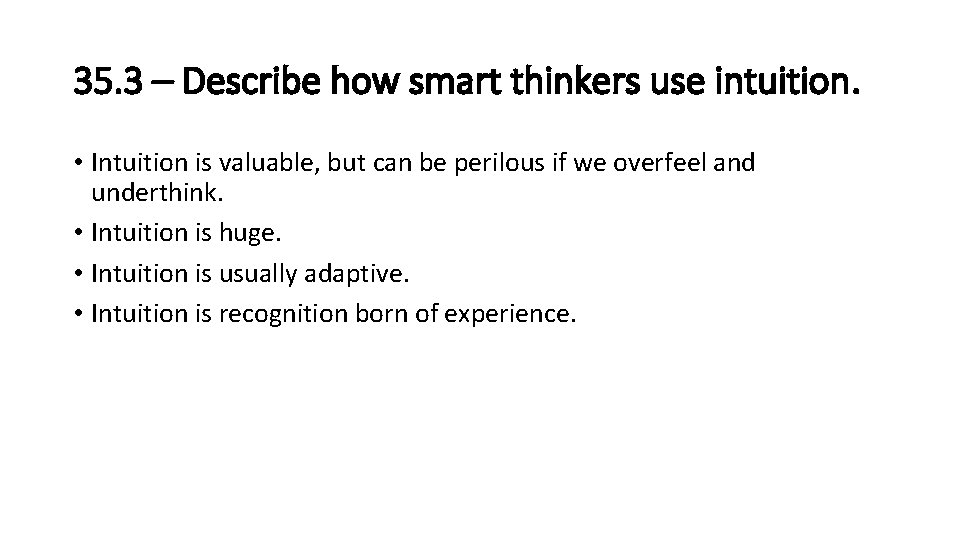 35. 3 – Describe how smart thinkers use intuition. • Intuition is valuable, but