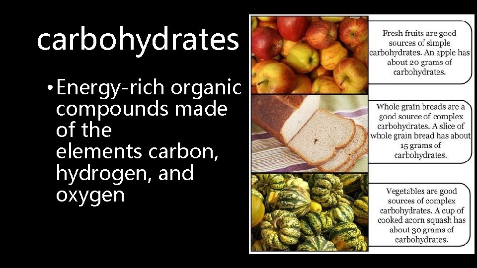 carbohydrates • Energy-rich organic compounds made of the elements carbon, hydrogen, and oxygen 