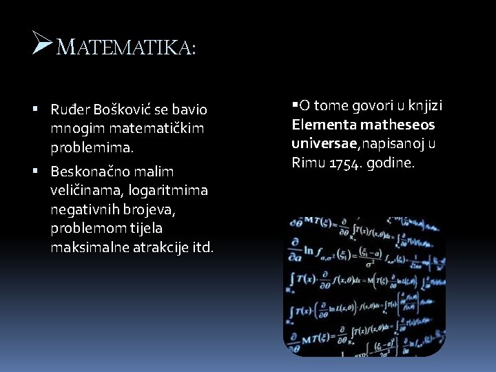ØMATEMATIKA: Ruđer Bošković se bavio mnogim matematičkim problemima. Beskonačno malim veličinama, logaritmima negativnih brojeva,