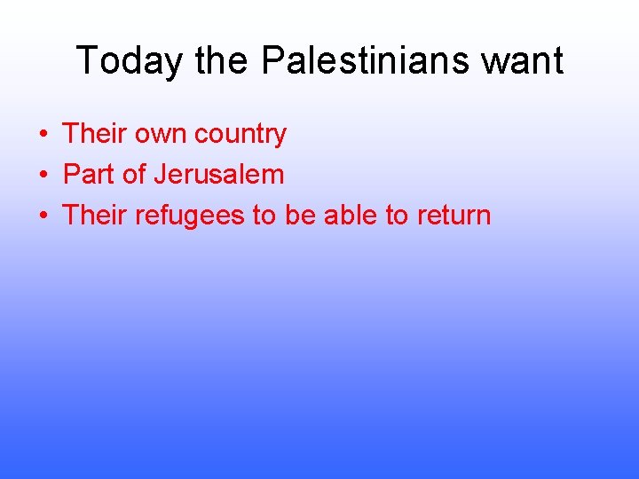 Today the Palestinians want • Their own country • Part of Jerusalem • Their