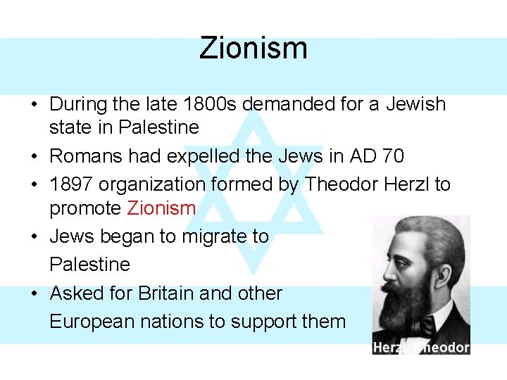 Zionism • During the late 1800 s demanded for a Jewish state in Palestine