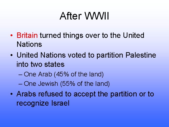 After WWII • Britain turned things over to the United Nations • United Nations