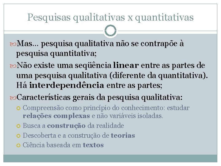 Pesquisas qualitativas x quantitativas Mas… pesquisa qualitativa não se contrapõe à pesquisa quantitativa; Não