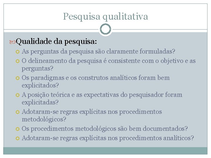 Pesquisa qualitativa Qualidade da pesquisa: As perguntas da pesquisa são claramente formuladas? O delineamento