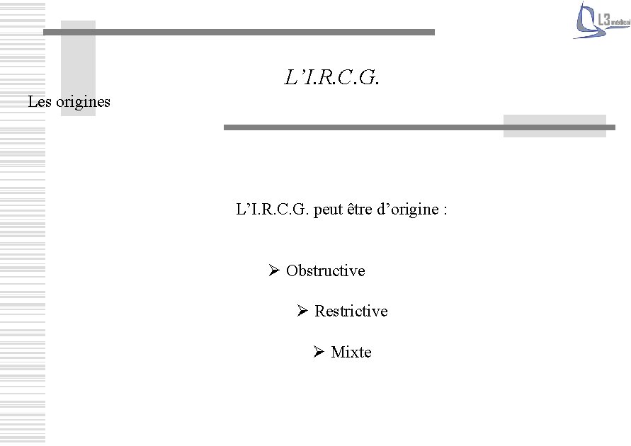 L’I. R. C. G. Les origines L’I. R. C. G. peut être d’origine :