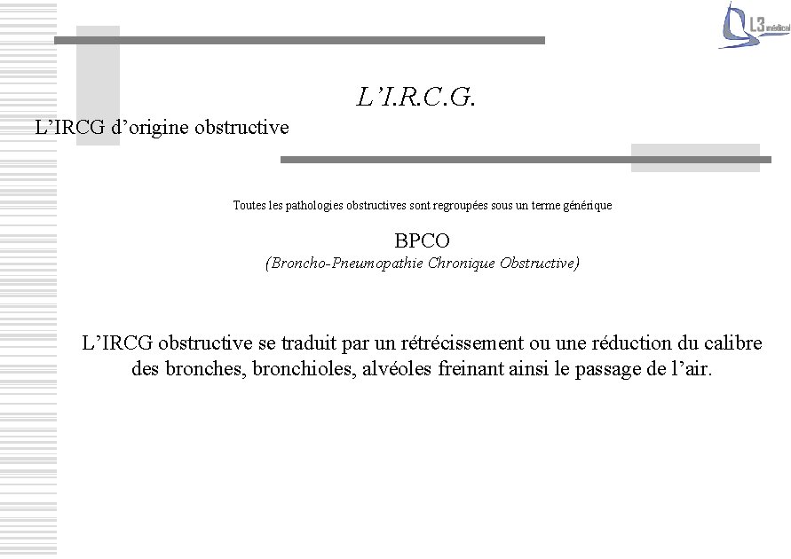 L’I. R. C. G. L’IRCG d’origine obstructive Toutes les pathologies obstructives sont regroupées sous