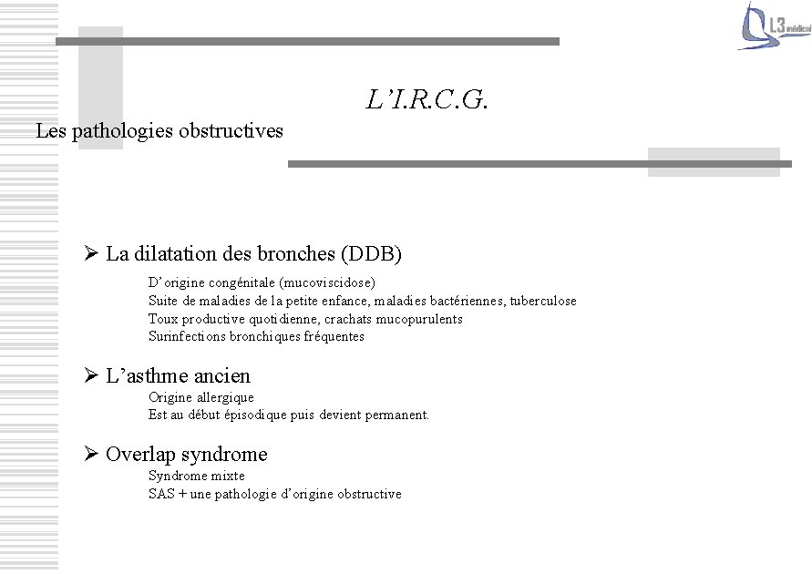 L’I. R. C. G. Les pathologies obstructives Ø La dilatation des bronches (DDB) D’origine