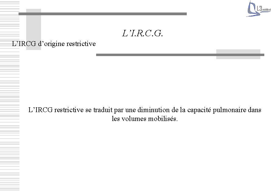 L’I. R. C. G. L’IRCG d’origine restrictive L’IRCG restrictive se traduit par une diminution