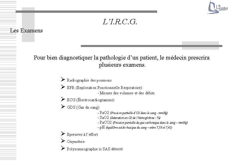 L’I. R. C. G. Les Examens Pour bien diagnostiquer la pathologie d’un patient, le