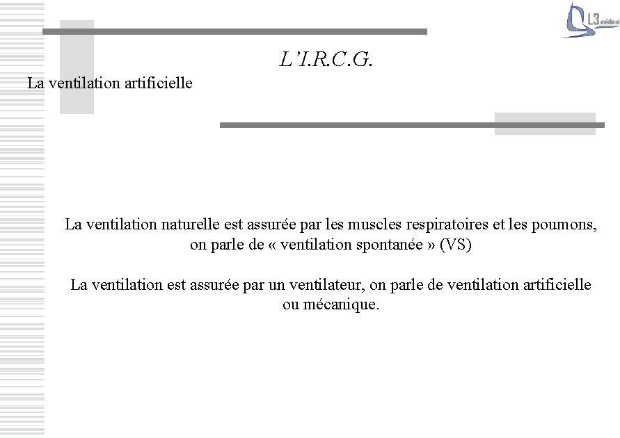 L’I. R. C. G. La ventilation artificielle La ventilation naturelle est assurée par les