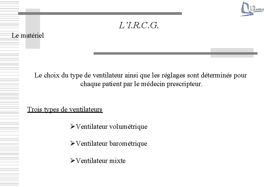 L’I. R. C. G. Le matériel Le choix du type de ventilateur ainsi que