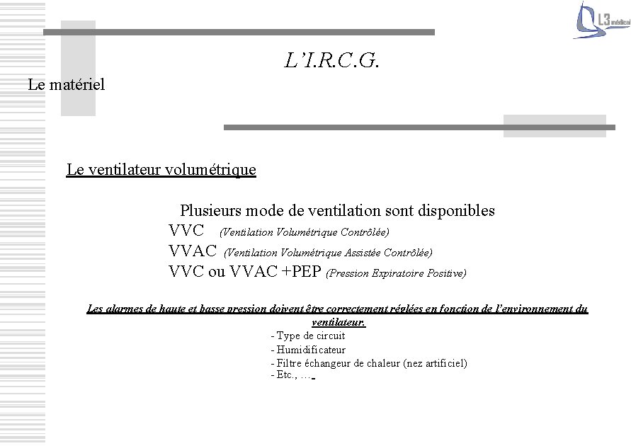 L’I. R. C. G. Le matériel Le ventilateur volumétrique Plusieurs mode de ventilation sont