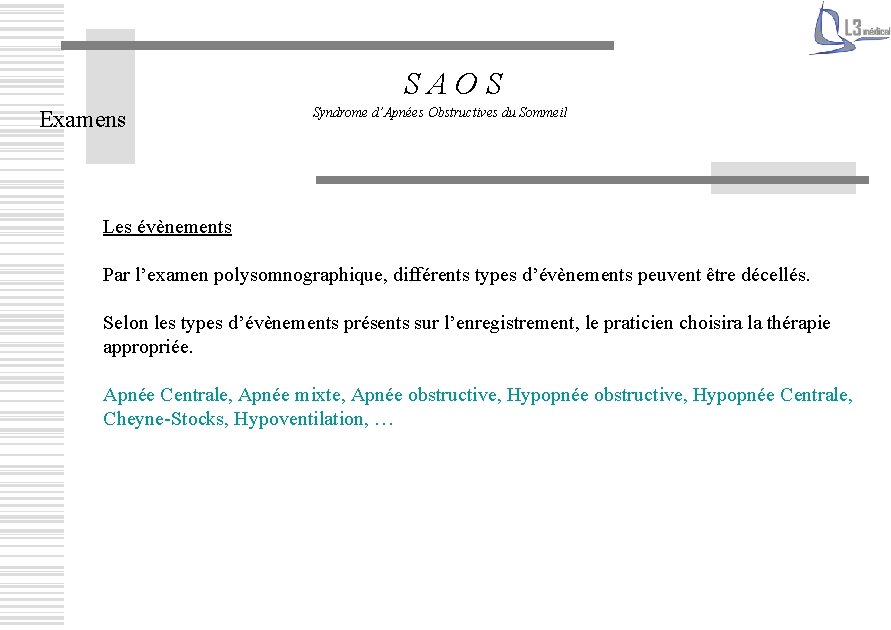 SAOS Examens Syndrome d’Apnées Obstructives du Sommeil Les évènements Par l’examen polysomnographique, différents types